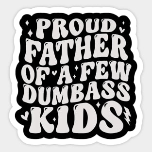 Proud Fathers Of A Few Dumbass Kids Tee Fathers Day Sticker